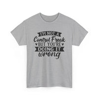 "I’m Not a Control Freak But You’re Doing It Wrong” Shirt