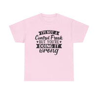 "I’m Not a Control Freak But You’re Doing It Wrong” Shirt
