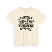 "I’m Not a Control Freak But You’re Doing It Wrong” Shirt