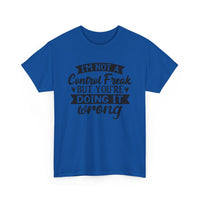 "I’m Not a Control Freak But You’re Doing It Wrong” Shirt