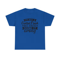 "I’m Not a Control Freak But You’re Doing It Wrong” Shirt