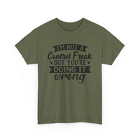 "I’m Not a Control Freak But You’re Doing It Wrong” Shirt