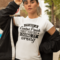 "I’m Not a Control Freak But You’re Doing It Wrong” Shirt