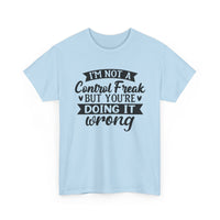 "I’m Not a Control Freak But You’re Doing It Wrong” Shirt