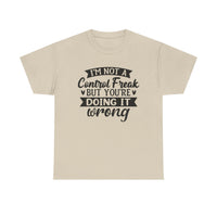 "I’m Not a Control Freak But You’re Doing It Wrong” Shirt