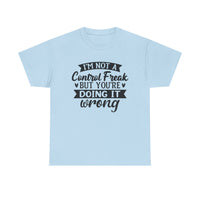 "I’m Not a Control Freak But You’re Doing It Wrong” Shirt