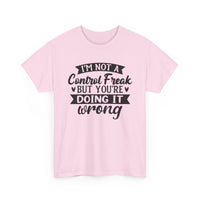"I’m Not a Control Freak But You’re Doing It Wrong” Shirt