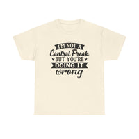 "I’m Not a Control Freak But You’re Doing It Wrong” Shirt