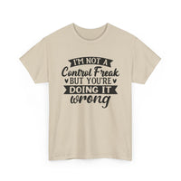 "I’m Not a Control Freak But You’re Doing It Wrong” Shirt