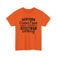 "I’m Not a Control Freak But You’re Doing It Wrong” Shirt