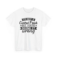 "I’m Not a Control Freak But You’re Doing It Wrong” Shirt